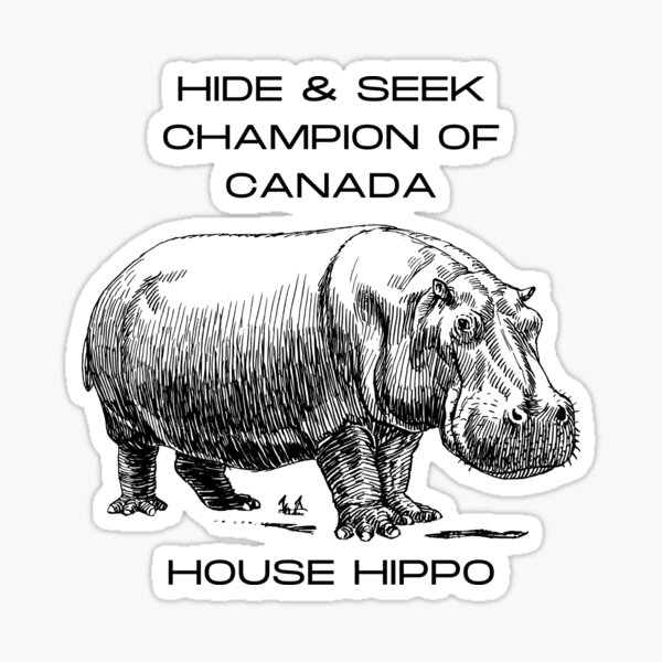 "Hide & Seek Champion of Canada. House Hippo" Sticker for Sale by