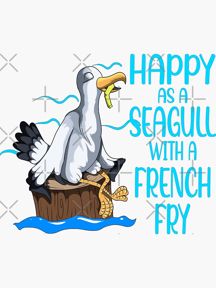 "Happy As A Seagull With A French Fry" Sticker for Sale by Dreieck