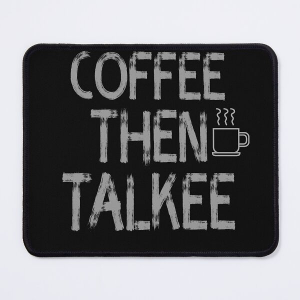 Item preview, Coffee then Talkee ,Coffee Addict Funny Sayings designed and sold by remonss.