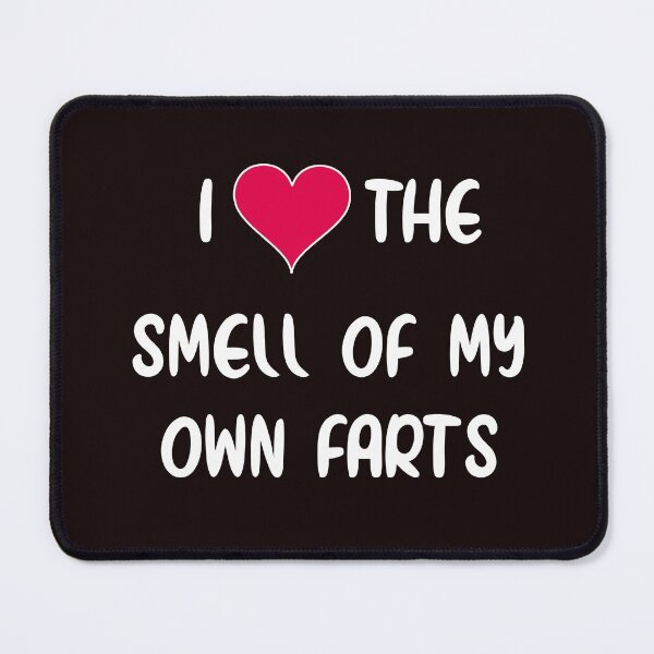 Item preview, i love the smell of my own farts designed and sold by TAFdesigner.