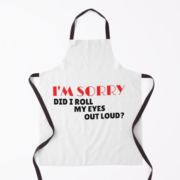 Item preview, I'm sorry did i roll my eyes out loud? designed and sold by nowtistore.