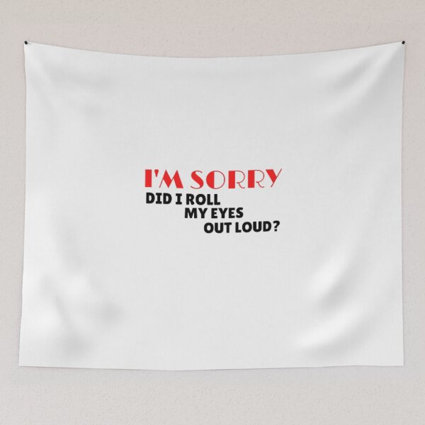 Item preview, I'm sorry did i roll my eyes out loud? designed and sold by nowtistore.