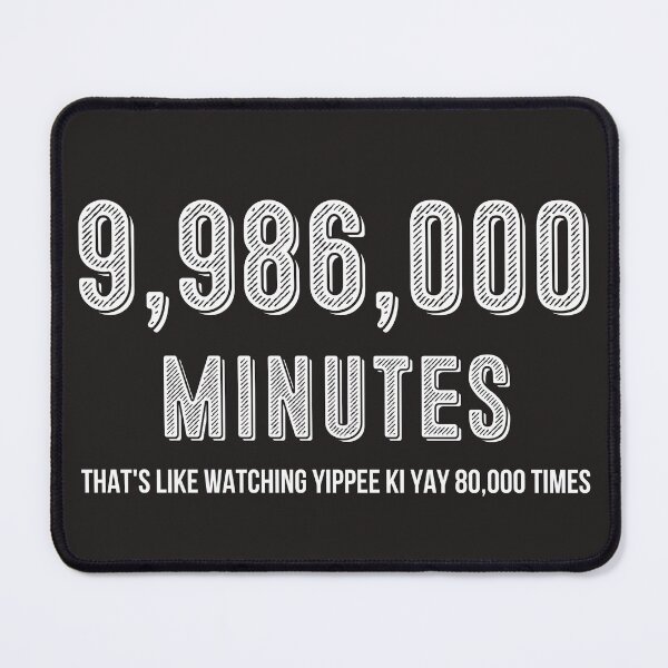Item preview, 9,986,000 Minutes, Thats Like Watching Yippee Ki Yay 80,000 Times designed and sold by QlickDesign.