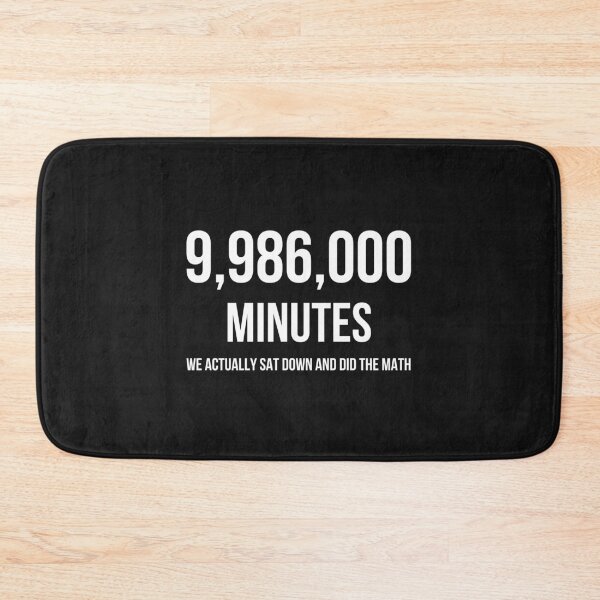 Item preview, 9,986,000 Minutes, We Actually Sat Down And Did The Math designed and sold by QlickDesign.