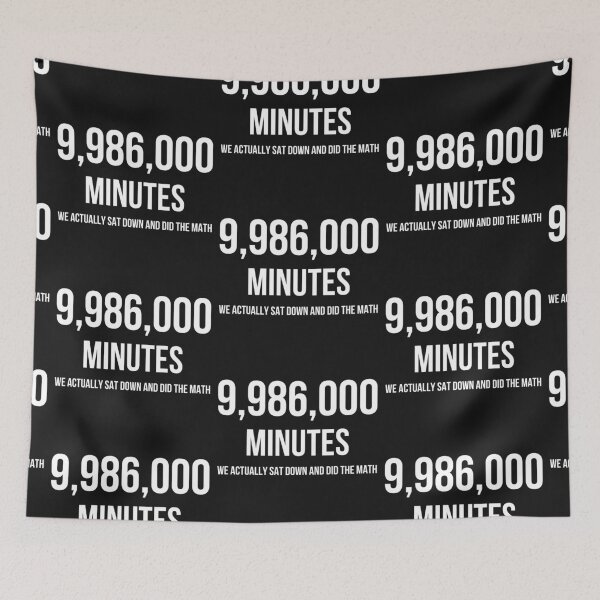 Item preview, 9,986,000 Minutes, We Actually Sat Down And Did The Math designed and sold by QlickDesign.