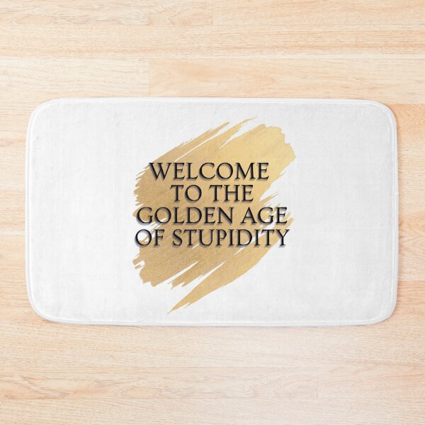 Item preview, Welcome To The Golden Age of Stupidity - Funny Age of stupidity Quotes -Low IQ- Funny designed and sold by Harmonystore.
