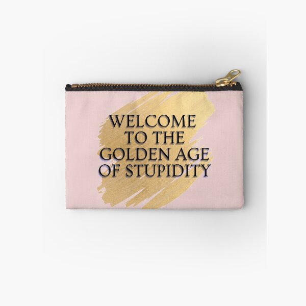 Item preview, Welcome To The Golden Age of Stupidity - Funny Age of stupidity Quotes -Low IQ- Funny designed and sold by Harmonystore.