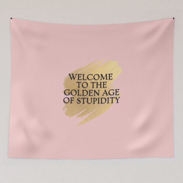 Item preview, Welcome To The Golden Age of Stupidity - Funny Age of stupidity Quotes -Low IQ- Funny designed and sold by Harmonystore.
