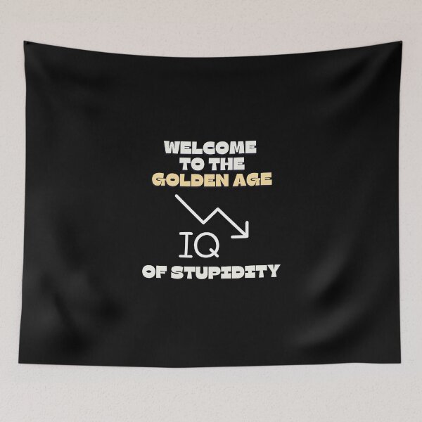 Item preview, Welcome To The Golden Age of Stupidity - Funny Age of stupidity Quotes -Low IQ - Funny designed and sold by Harmonystore.