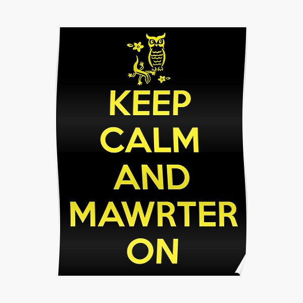Keep Calm and Mawrter On Poster