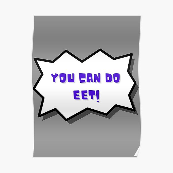 You Can Do Eet Poster For Sale By Dwetherby Redbubble