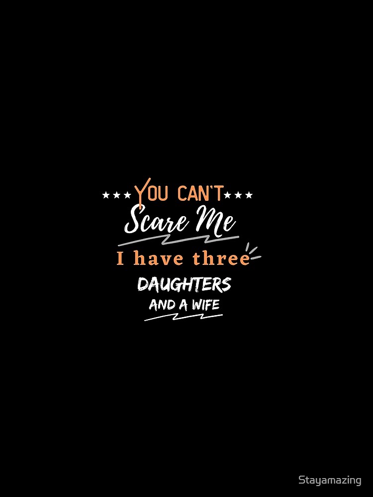 Disover you can’t scare me i have three daughters and a wife T-shirt