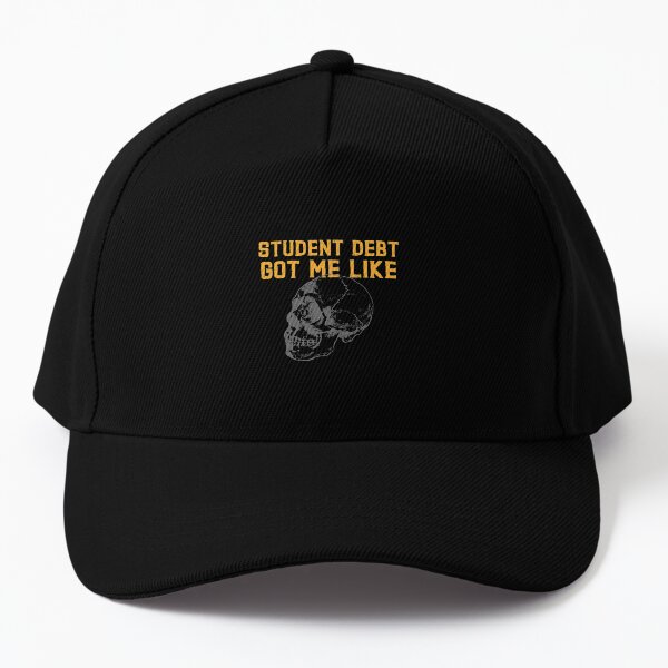 Student debt got me like Baseball Cap