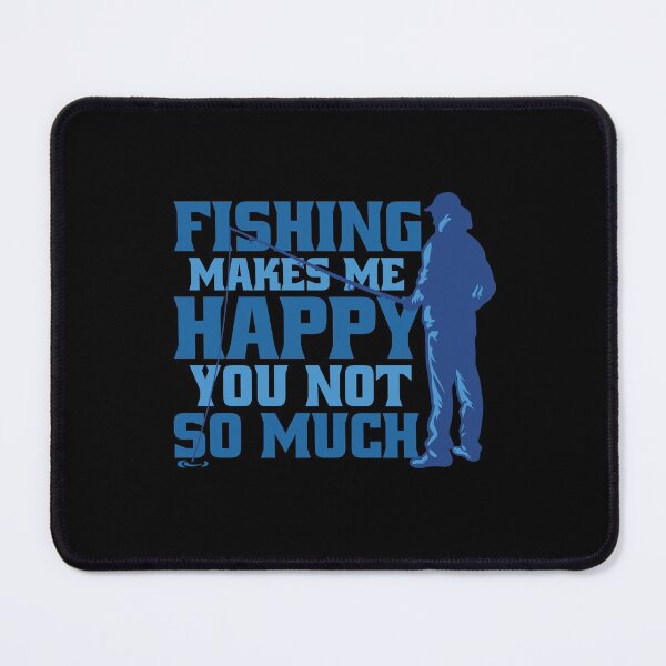 Item preview, Fishing makes me happy! You not so much designed and sold by Watersolution.