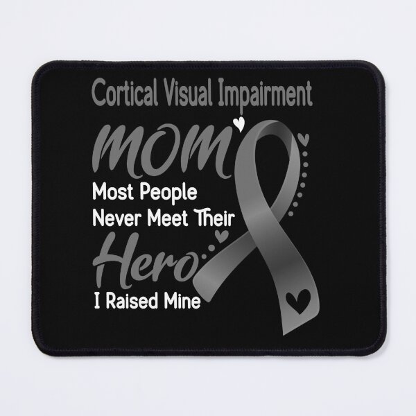Item preview, Cortical Visual Impairment Mom Most People Never Meet Their Hero I Raise Mine designed and sold by hvoid41.