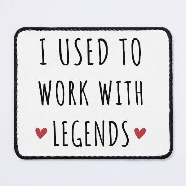 Item preview, I used to work with legends  designed and sold by EverythingUK.