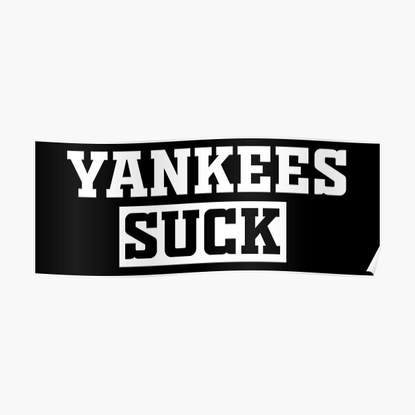 Yankees Suck! Yankees Suck!