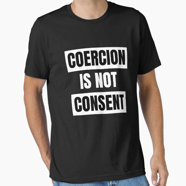 Coercion Is Not Consent T Shirt Coercion Is Not Consent T Shirt