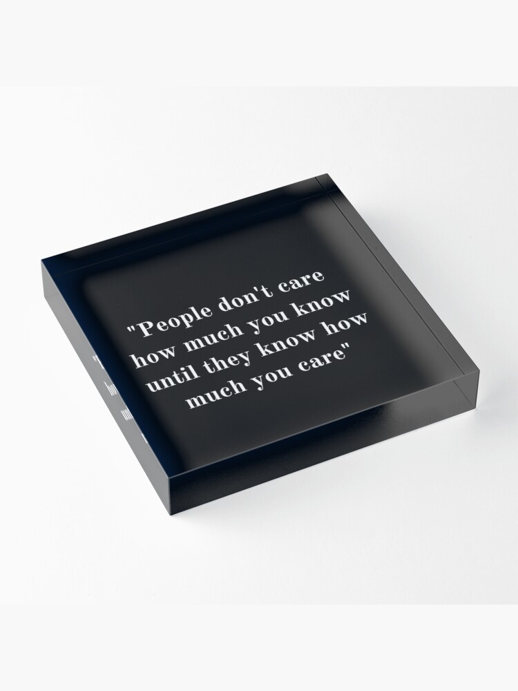 Thumbnail 3 of 5, Acrylic Block, People don't care how much you know until they know how much you care designed and sold by SAAKHINO.