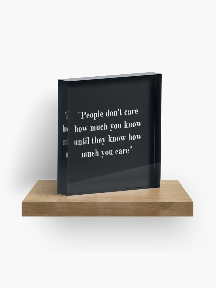 Thumbnail 1 of 5, Acrylic Block, People don't care how much you know until they know how much you care designed and sold by SAAKHINO.
