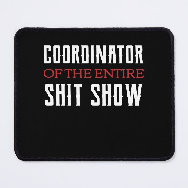 Item preview, Coordinator Of The Entire Shit Show  designed and sold by Neggan.
