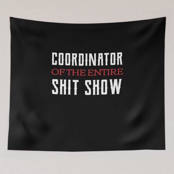 Item preview, Coordinator Of The Entire Shit Show  designed and sold by Neggan.