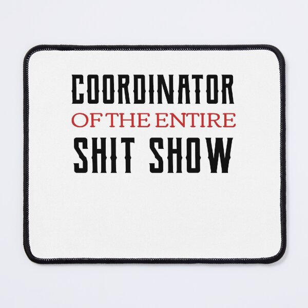 Item preview, Coordinator Of The Entire Shit Show  designed and sold by Neggan.
