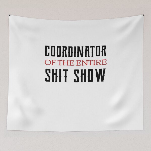 Item preview, Coordinator Of The Entire Shit Show  designed and sold by Neggan.