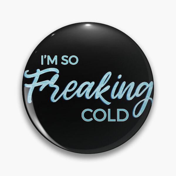 Item preview, I'm so Freaking Cold - Frosty Blue Text designed and sold by TheMajesticGoat.