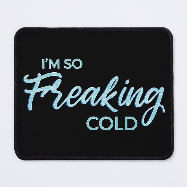 Item preview, I'm so Freaking Cold - Frosty Blue Text designed and sold by TheMajesticGoat.