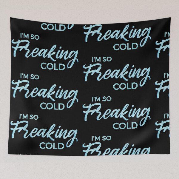 Item preview, I'm so Freaking Cold - Frosty Blue Text designed and sold by TheMajesticGoat.