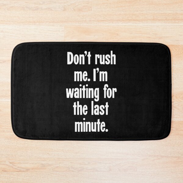 Item preview, Don't Rush Me. I'm Waiting For the Last Minute. designed and sold by Good-Looking Corpse.