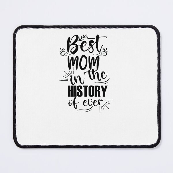 Best Mom in the History of Ever Mouse Pad