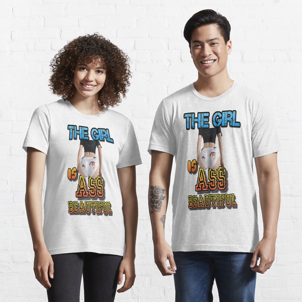 The Girl Is Beautiful Ass Sexy Meme Cute Butt Anime Booty Cool T Shirt For Sale By Atomsama