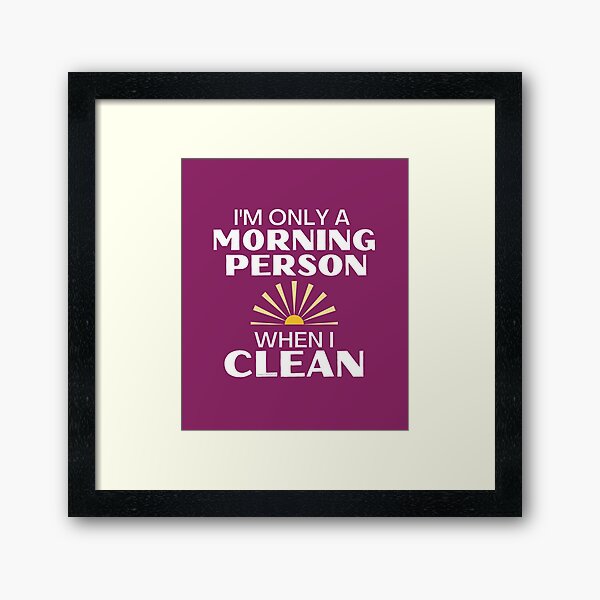 Item preview, I'm Only A Morning Person When I Clean Novelty Cleaning Lady designed and sold by SavvyCleaner.