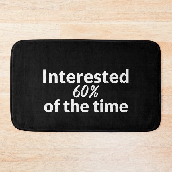 Item preview, Interested 60% of the time designed and sold by RiadMannan.