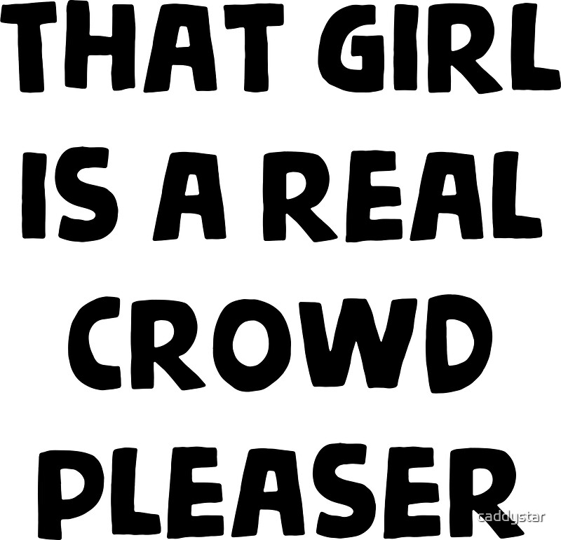 that girl is a real crowd pleaser" Stickers by caddystar | Redbubble