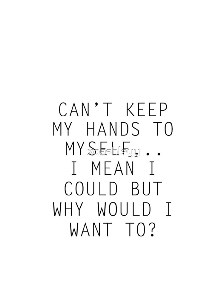 "Can't Keep My Hands To Myself" iPhone Case for Sale by xoashleyy