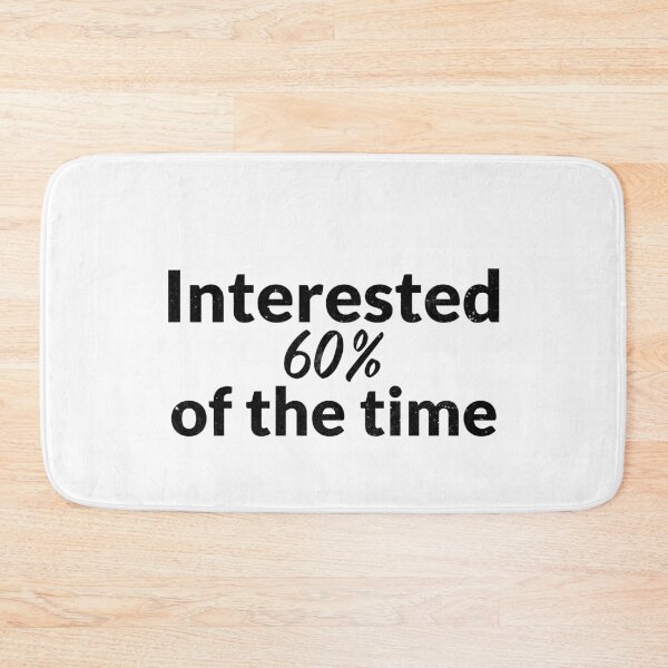 Item preview, Interested 60% of the time designed and sold by RiadMannan.