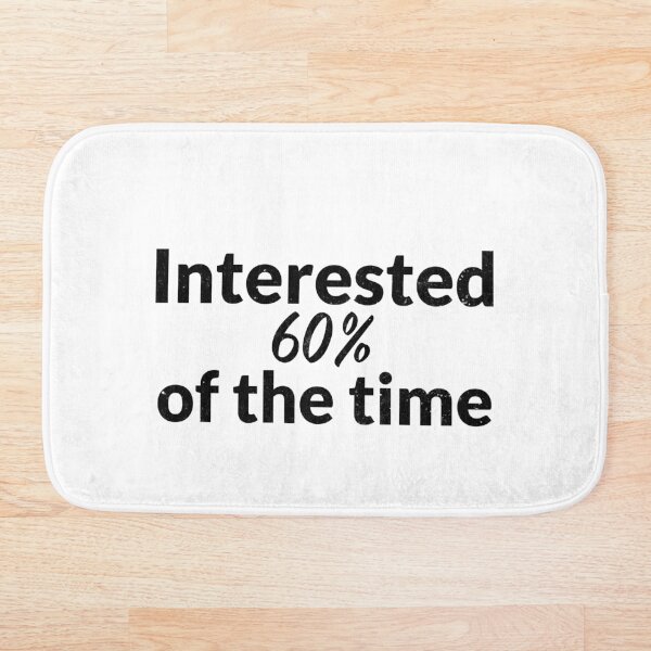 Item preview, Interested 60% of the time designed and sold by RiadMannan.
