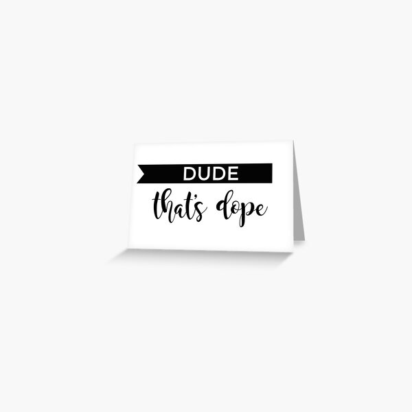 Dude, That's Dope - Official Logo Greeting Card