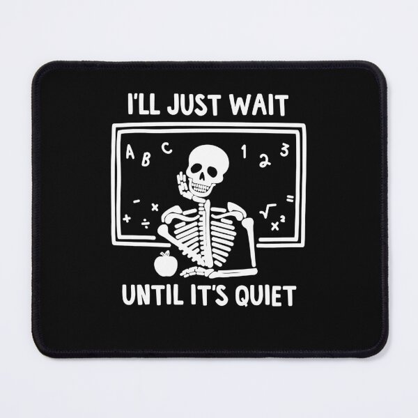 Item preview, I'll Just Wait Until It's Quiet Skeleton Teacher designed and sold by YonnaKendrick.