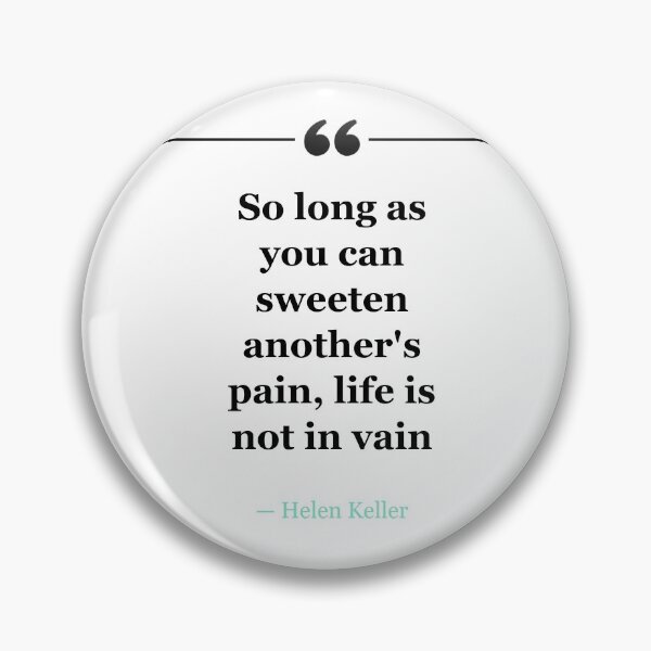 Item preview, So long as you can sweeten another's pain, life is not in vain ~Helen Keller - white designed and sold by MANY-INSPIRED.