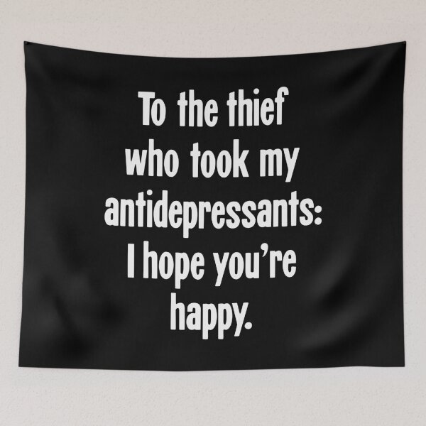 Item preview, To the Thief Who Took My Antidepressants: I Hope You're Happy designed and sold by Good-Looking Corpse.