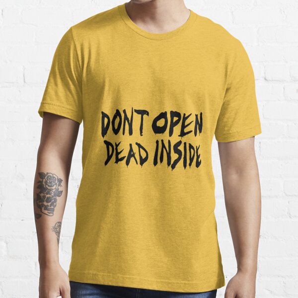 DONT OPEN DEAD INSIDE” - The Walking Dead Essential T-Shirt for