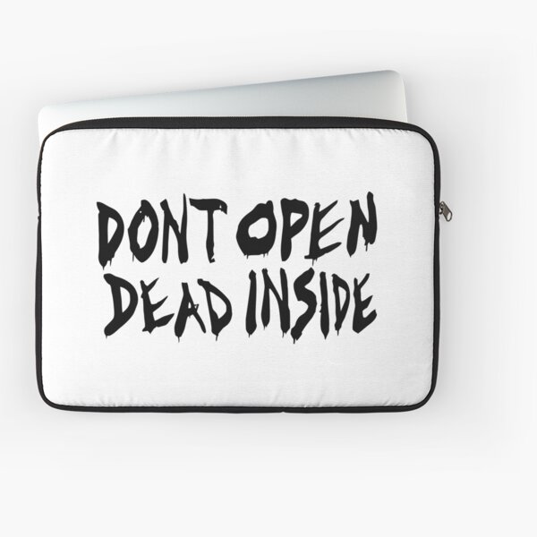 Don't Open Dead Inside Laptop Sleeve
