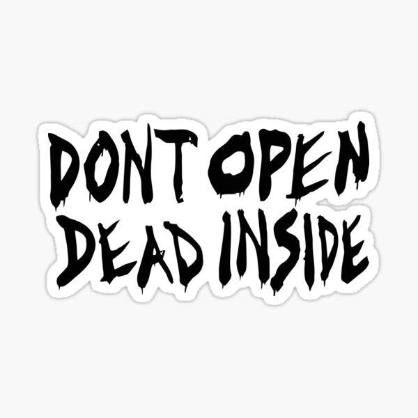 Don't Open Dead Inside Sticker