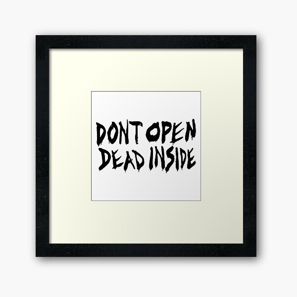Don't Open Dead Inside Framed Art Print