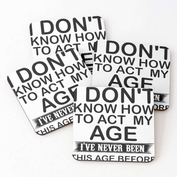 Item preview, I don't know how to act  my age i've never been this age before  designed and sold by hasanmasud.