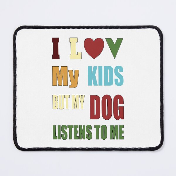 Item preview, I Luv My Kids But My Dog Listens to Me designed and sold by TJHstudio.